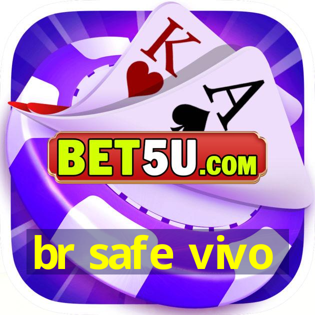 br safe vivo